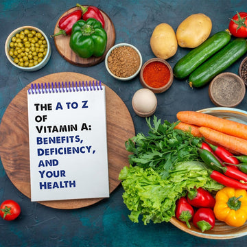 The A to Z of Vitamin A: Benefits, Deficiency, and Your Health