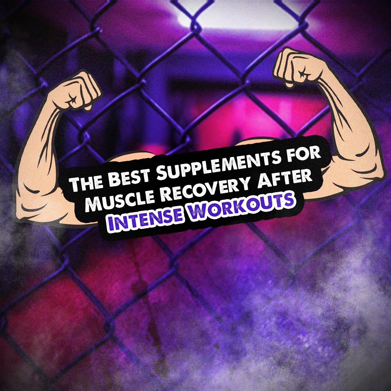 The Best Supplements for Muscle Recovery After Intense Workouts